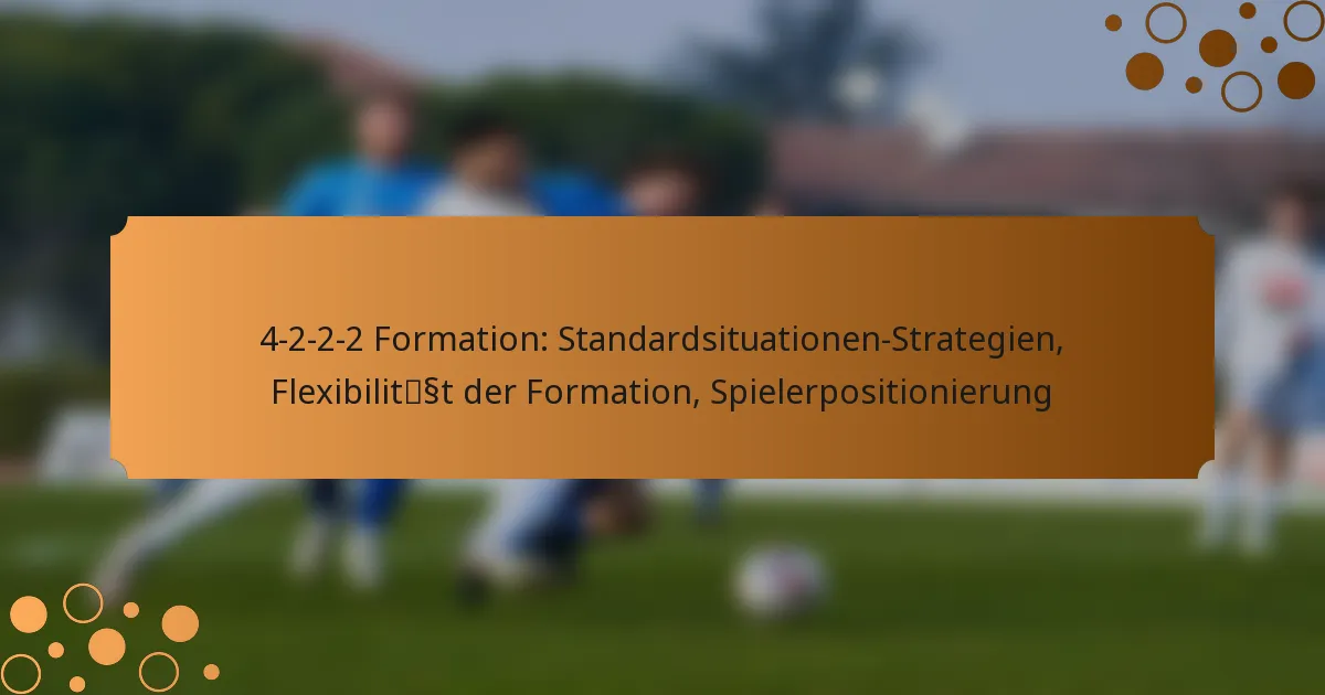 4-2-2-2 Formation: Standardsituationen-Strategien, Flexibilität der Formation, Spielerpositionierung