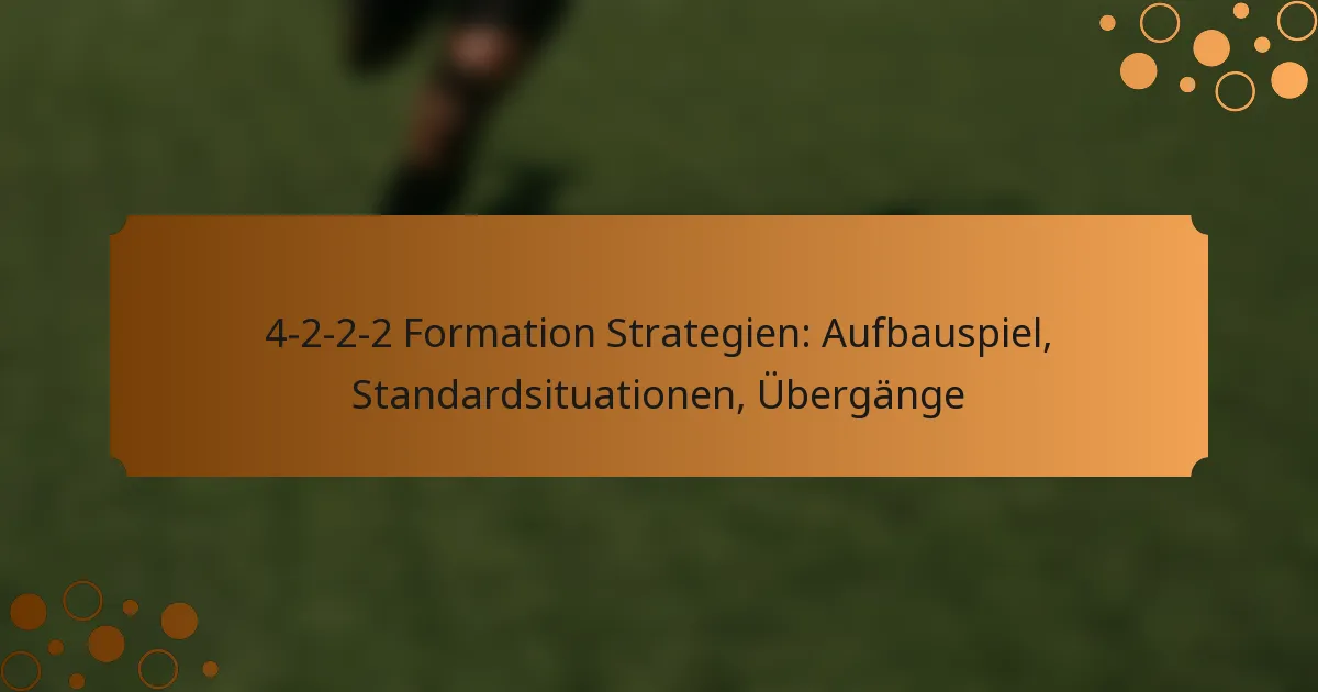 4-2-2-2 Formation Strategien: Aufbauspiel, Standardsituationen, Übergänge