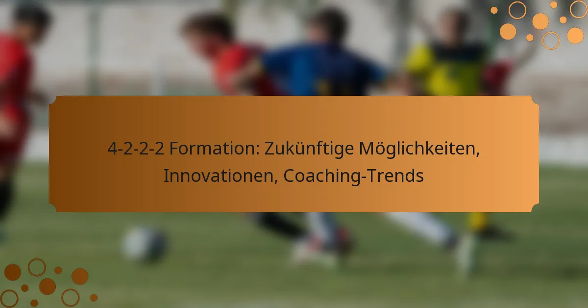4-2-2-2 Formation: Zukünftige Möglichkeiten, Innovationen, Coaching-Trends