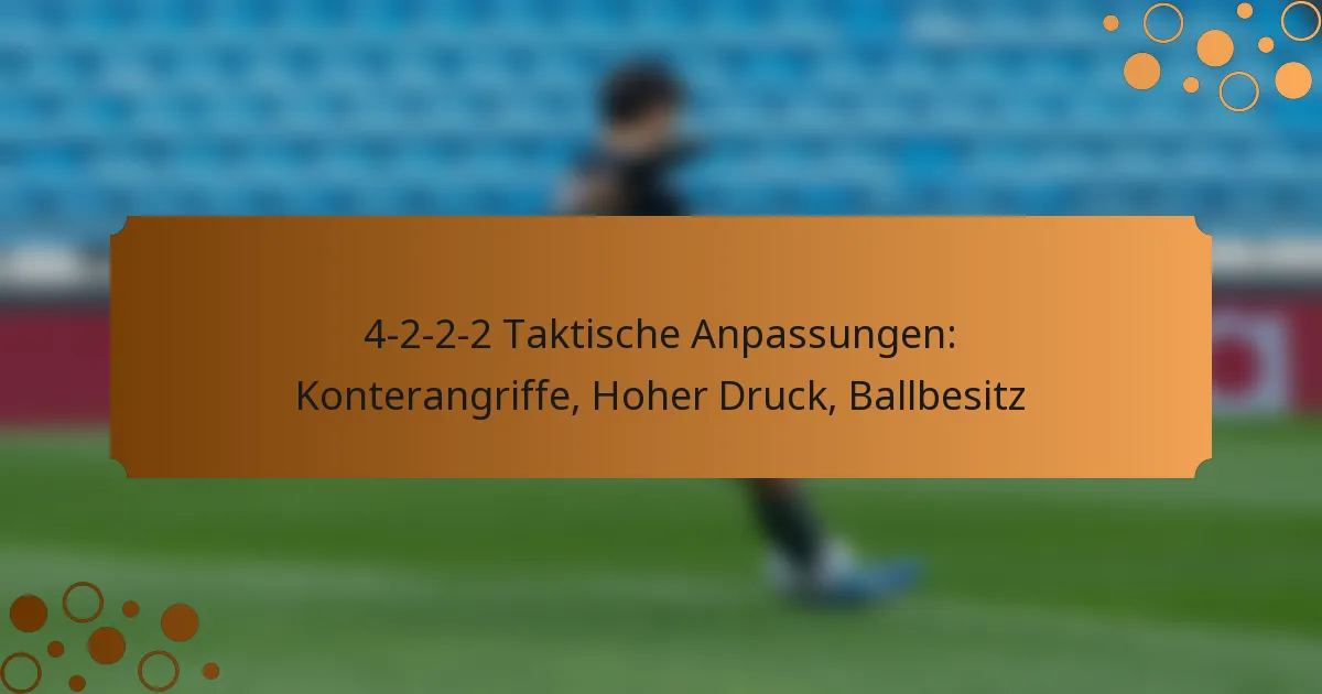 4-2-2-2 Taktische Anpassungen: Konterangriffe, Hoher Druck, Ballbesitz