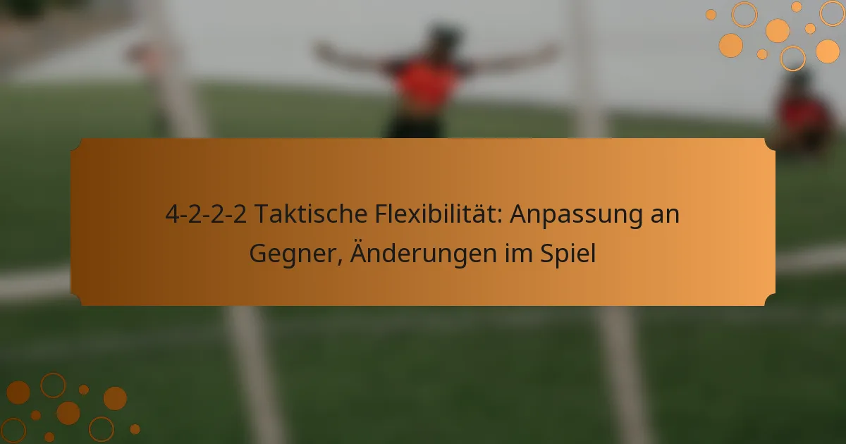 4-2-2-2 Taktische Flexibilität: Anpassung an Gegner, Änderungen im Spiel