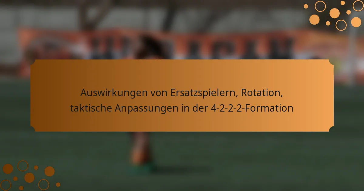 Auswirkungen von Ersatzspielern, Rotation, taktische Anpassungen in der 4-2-2-2-Formation