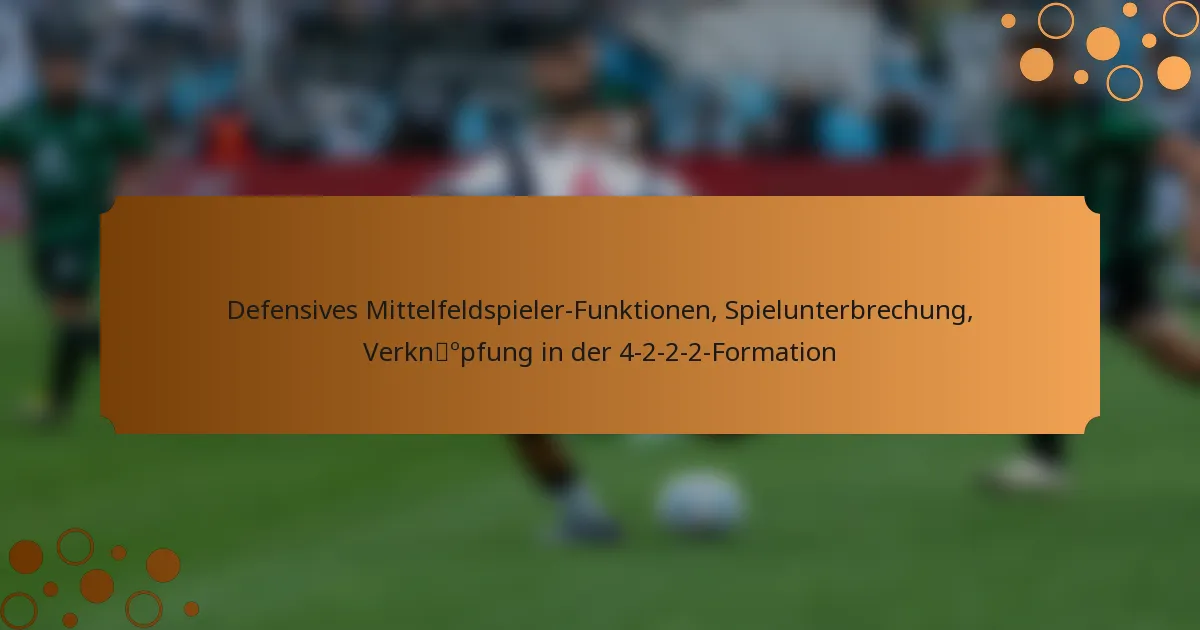 Defensives Mittelfeldspieler-Funktionen, Spielunterbrechung, Verknüpfung in der 4-2-2-2-Formation