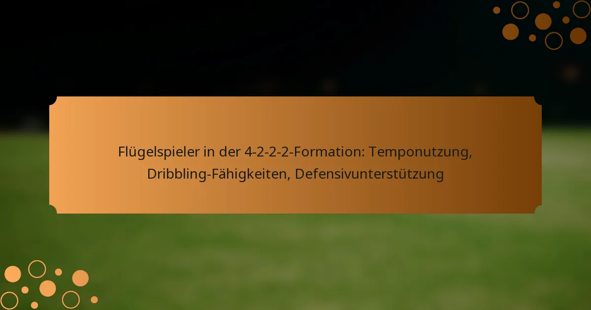 Flügelspieler in der 4-2-2-2-Formation: Temponutzung, Dribbling-Fähigkeiten, Defensivunterstützung