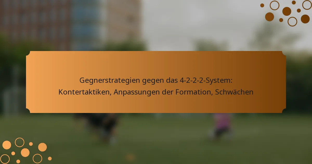 Gegnerstrategien gegen das 4-2-2-2-System: Kontertaktiken, Anpassungen der Formation, Schwächen