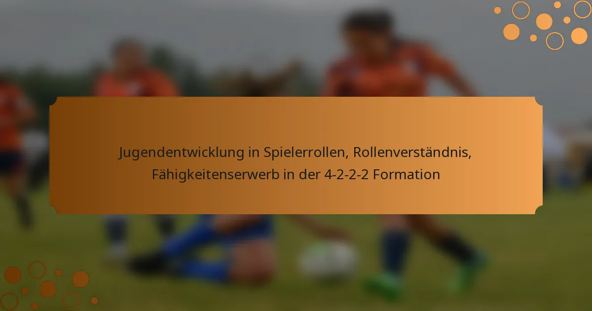 Jugendentwicklung in Spielerrollen, Rollenverständnis, Fähigkeitenserwerb in der 4-2-2-2 Formation