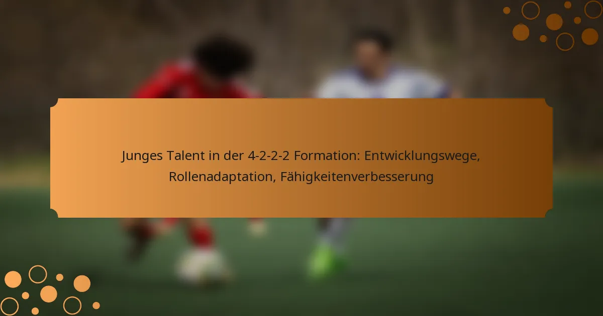 Junges Talent in der 4-2-2-2 Formation: Entwicklungswege, Rollenadaptation, Fähigkeitenverbesserung