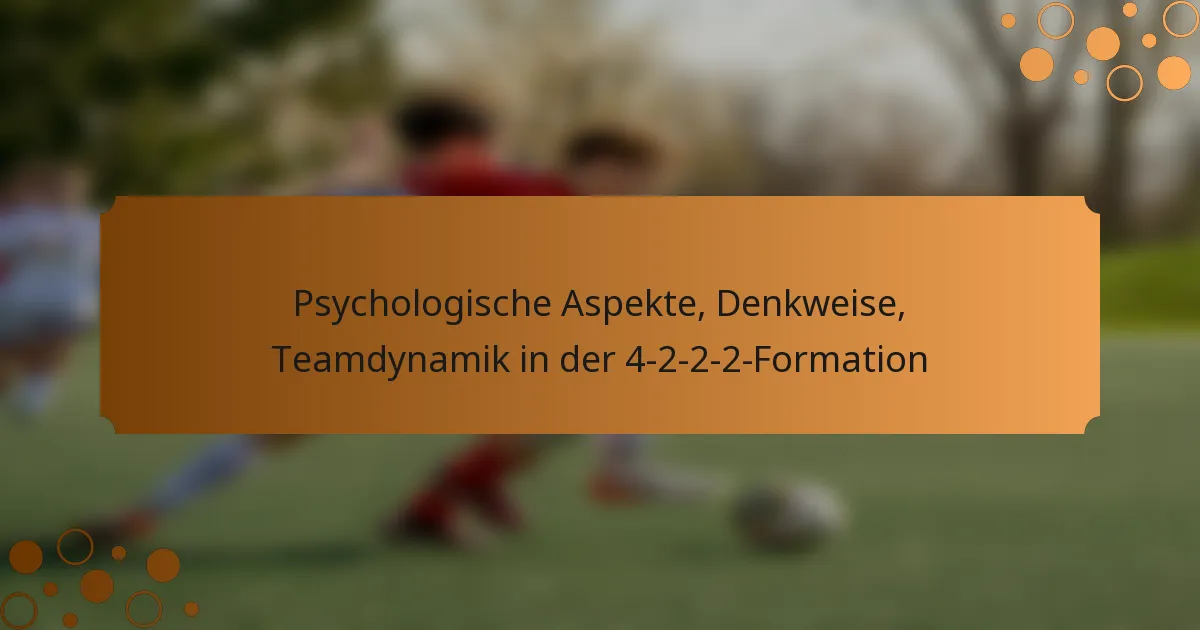Psychologische Aspekte, Denkweise, Teamdynamik in der 4-2-2-2-Formation