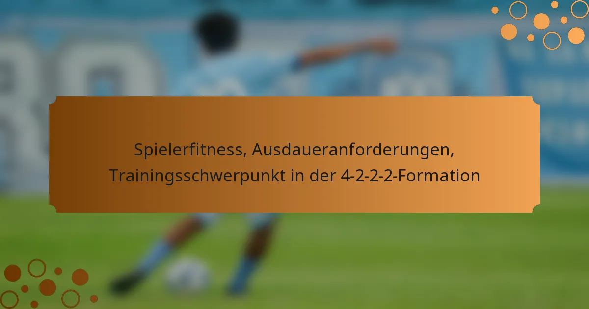 Spielerfitness, Ausdaueranforderungen, Trainingsschwerpunkt in der 4-2-2-2-Formation