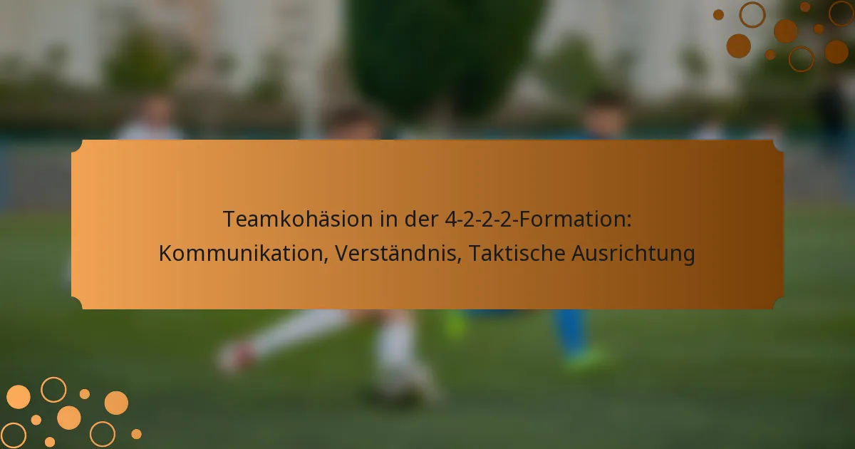 Teamkohäsion in der 4-2-2-2-Formation: Kommunikation, Verständnis, Taktische Ausrichtung