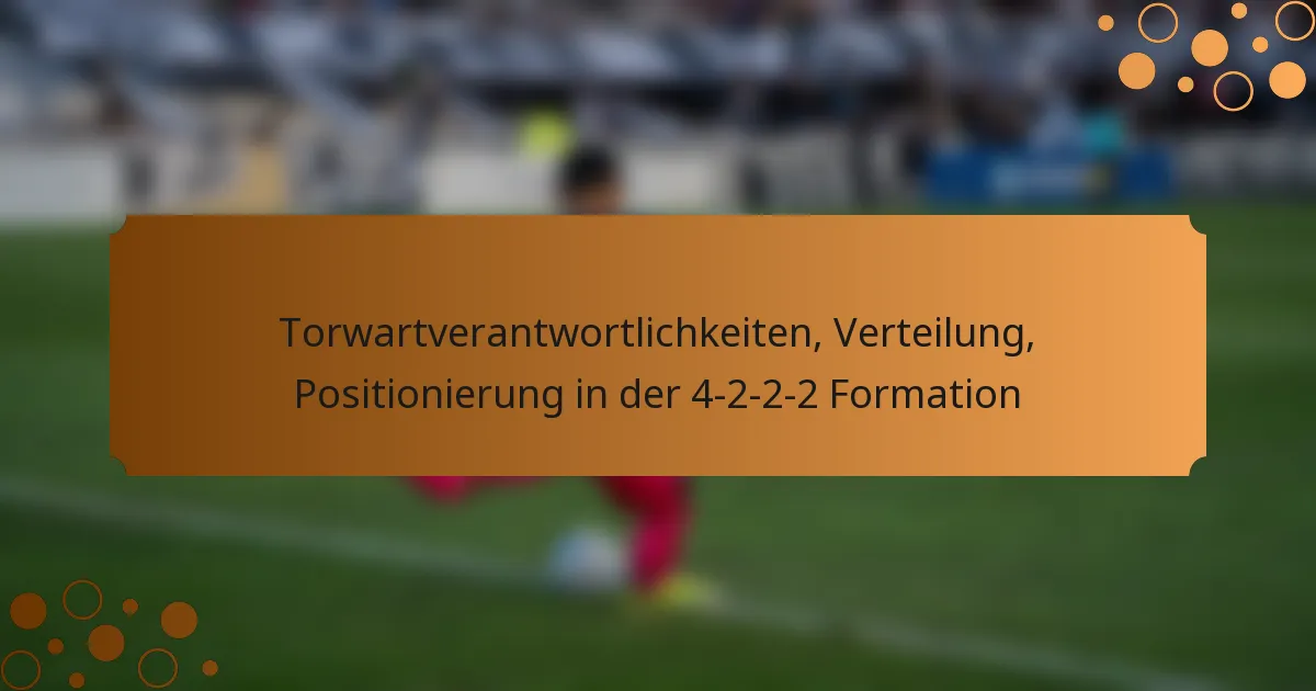 Torwartverantwortlichkeiten, Verteilung, Positionierung in der 4-2-2-2 Formation