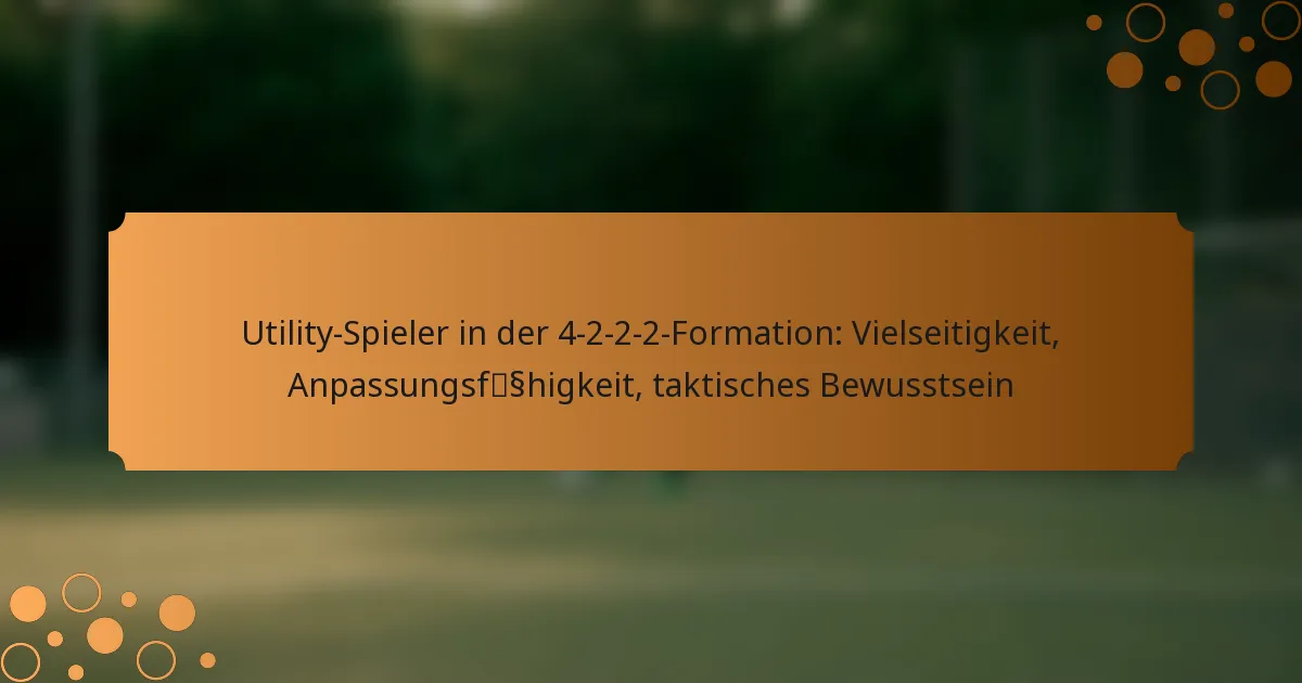 Utility-Spieler in der 4-2-2-2-Formation: Vielseitigkeit, Anpassungsfähigkeit, taktisches Bewusstsein