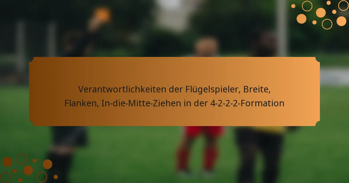 Verantwortlichkeiten der Flügelspieler, Breite, Flanken, In-die-Mitte-Ziehen in der 4-2-2-2-Formation