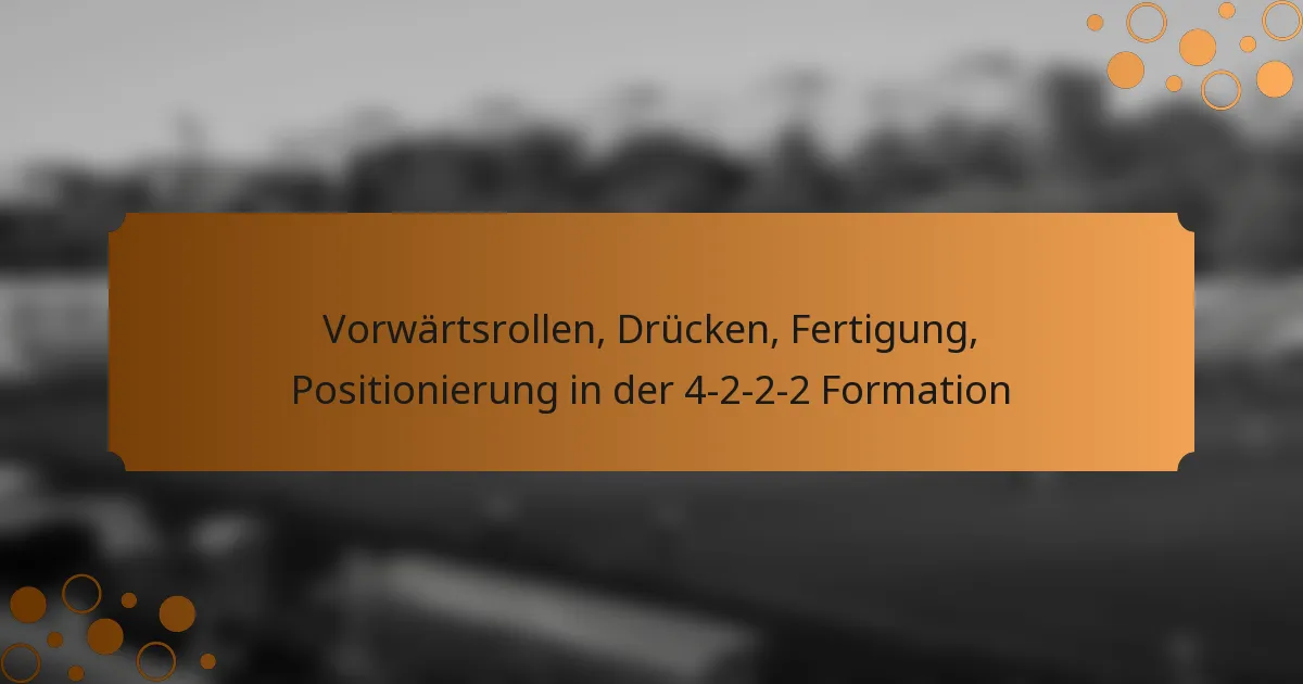 Vorwärtsrollen, Drücken, Fertigung, Positionierung in der 4-2-2-2 Formation