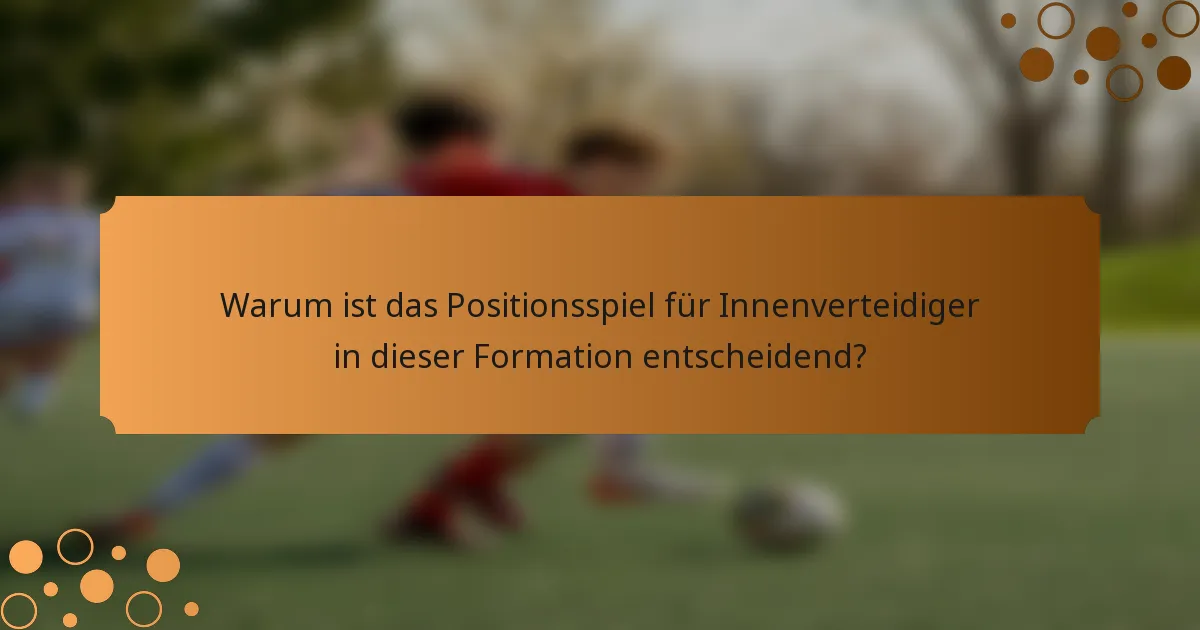 Warum ist das Positionsspiel für Innenverteidiger in dieser Formation entscheidend?