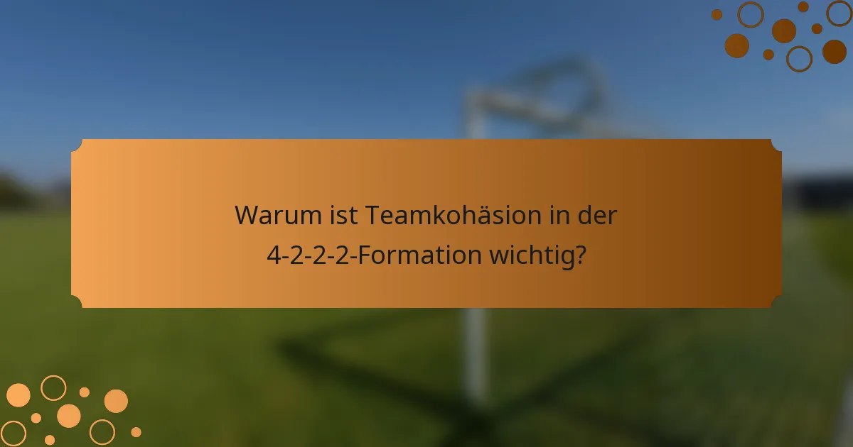 Warum ist Teamkohäsion in der 4-2-2-2-Formation wichtig?