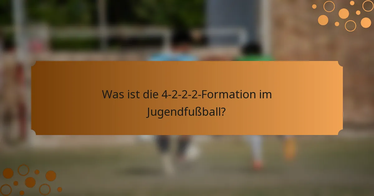 Was ist die 4-2-2-2 Formation im Jugendfußball?
