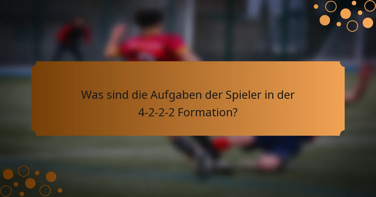 Was sind die Aufgaben der Spieler in der 4-2-2-2 Formation?