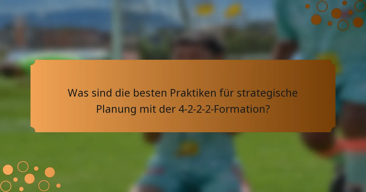 Was sind die besten Praktiken für strategische Planung mit der 4-2-2-2-Formation?