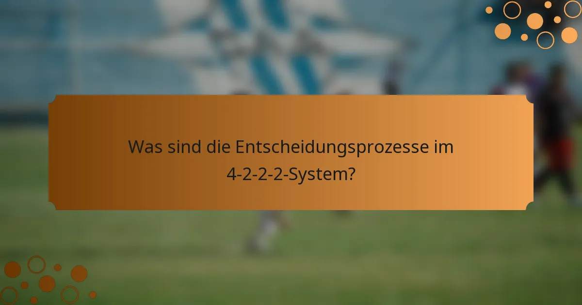 Was sind die Entscheidungsprozesse im 4-2-2-2-System?