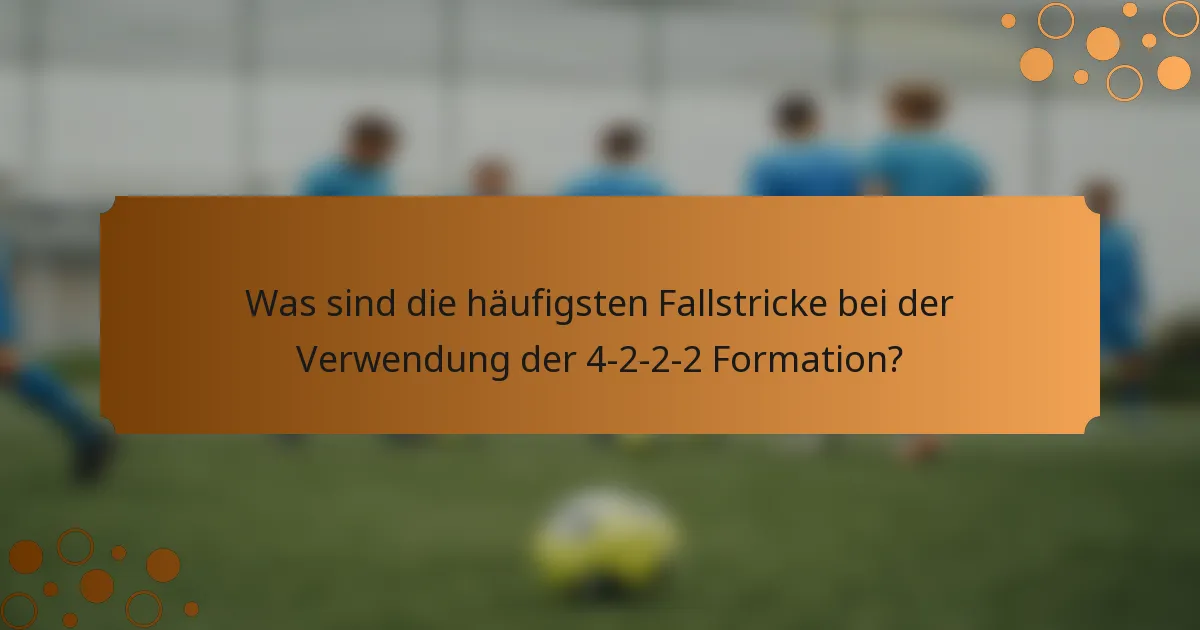 Was sind die häufigsten Fallstricke bei der Verwendung der 4-2-2-2 Formation?