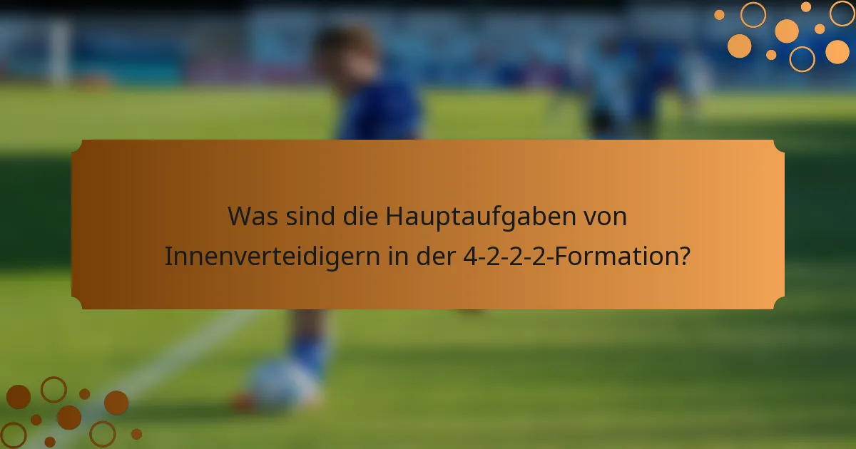 Was sind die Hauptaufgaben von Innenverteidigern in der 4-2-2-2-Formation?