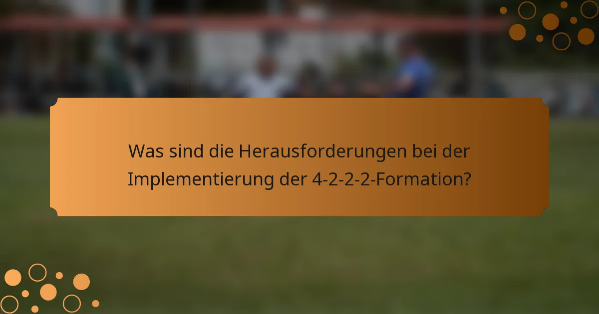 Was sind die Herausforderungen bei der Implementierung der 4-2-2-2-Formation?