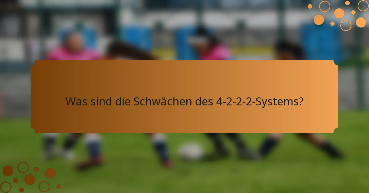 Was sind die Schwächen des 4-2-2-2-Systems?