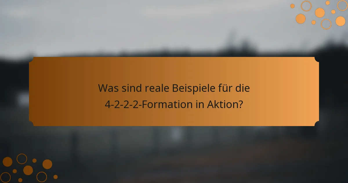 Was sind reale Beispiele für die 4-2-2-2-Formation in Aktion?