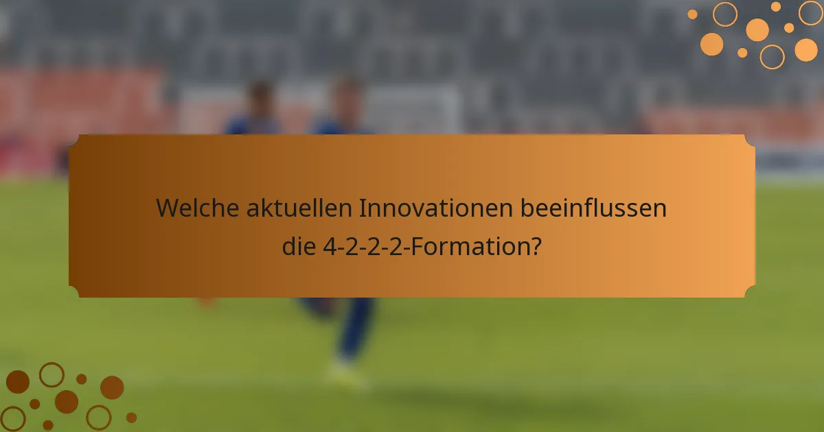 Welche aktuellen Innovationen beeinflussen die 4-2-2-2-Formation?