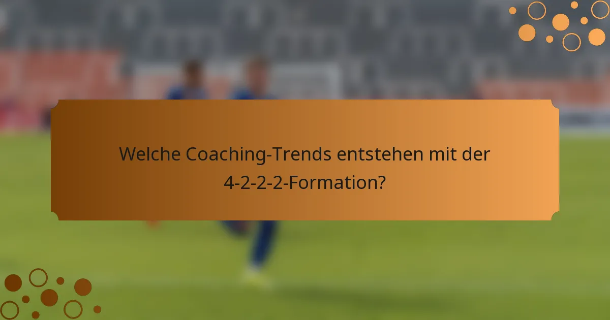 Welche Coaching-Trends entstehen mit der 4-2-2-2-Formation?