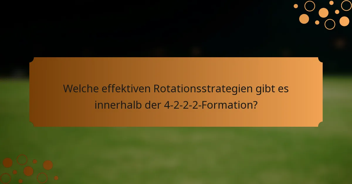 Welche effektiven Rotationsstrategien gibt es innerhalb der 4-2-2-2-Formation?