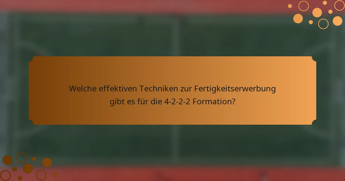 Welche effektiven Techniken zur Fertigkeitserwerbung gibt es für die 4-2-2-2 Formation?
