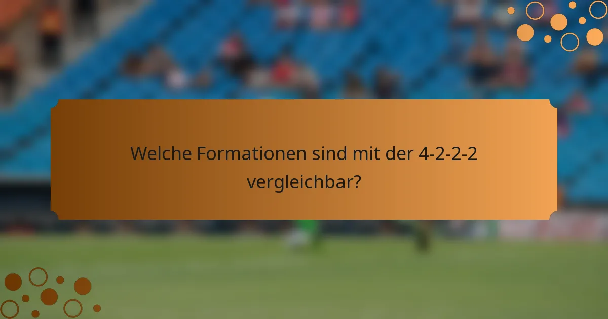 Welche Formationen sind mit der 4-2-2-2 vergleichbar?