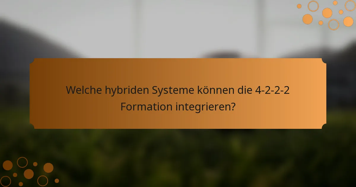 Welche hybriden Systeme können die 4-2-2-2 Formation integrieren?