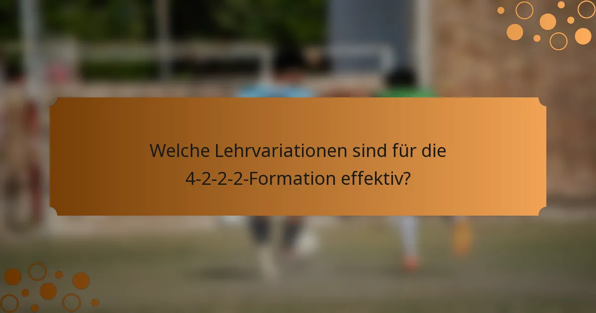 Welche Lehrvariationen sind für die 4-2-2-2-Formation effektiv?