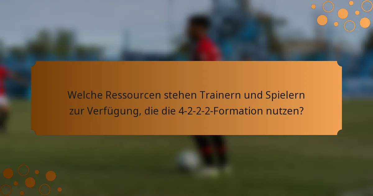 Welche Ressourcen stehen Trainern und Spielern zur Verfügung, die die 4-2-2-2-Formation nutzen?