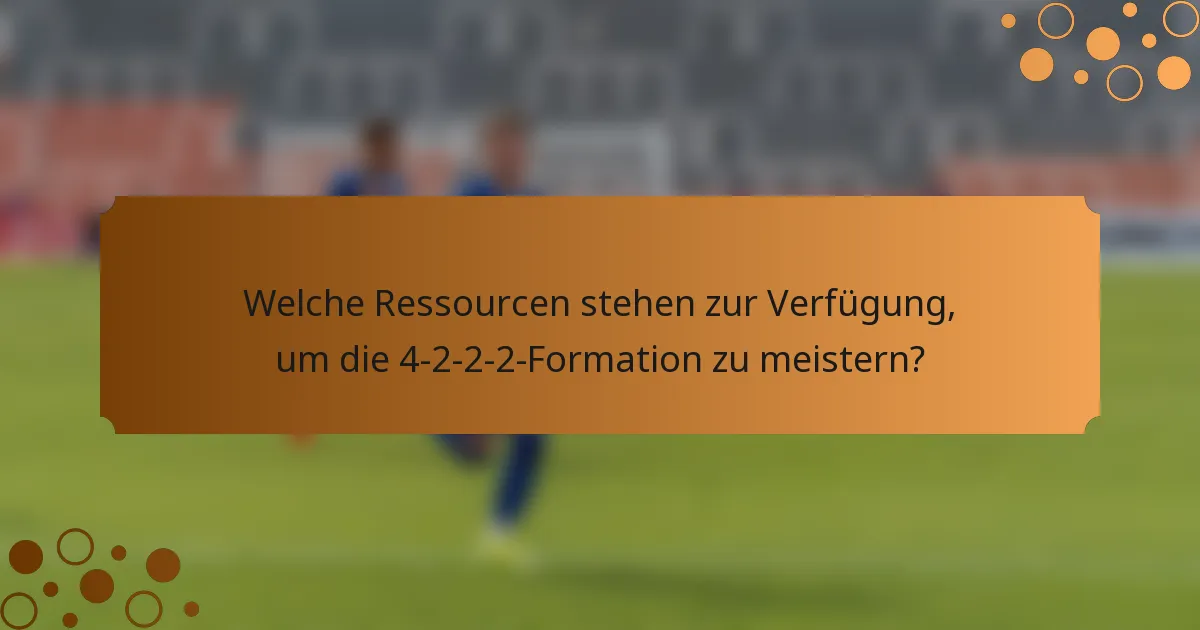 Welche Ressourcen stehen zur Verfügung, um die 4-2-2-2-Formation zu meistern?