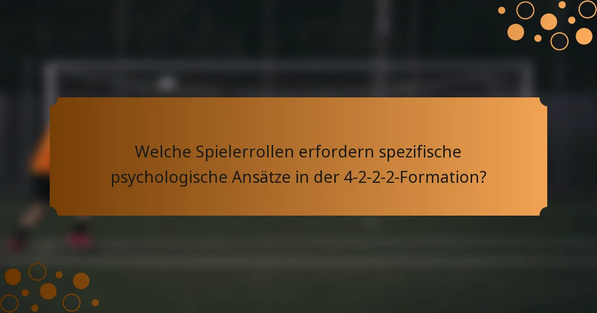 Welche Spielerrollen erfordern spezifische psychologische Ansätze in der 4-2-2-2-Formation?