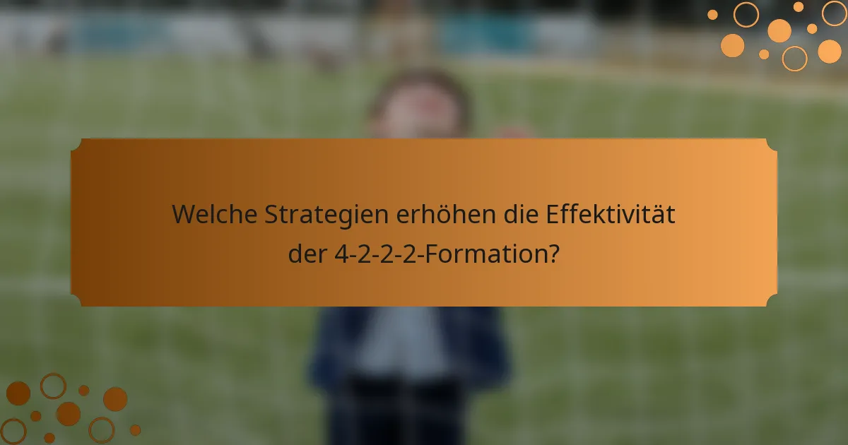 Welche Strategien erhöhen die Effektivität der 4-2-2-2-Formation?