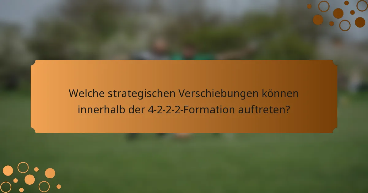 Welche strategischen Verschiebungen können innerhalb der 4-2-2-2-Formation auftreten?