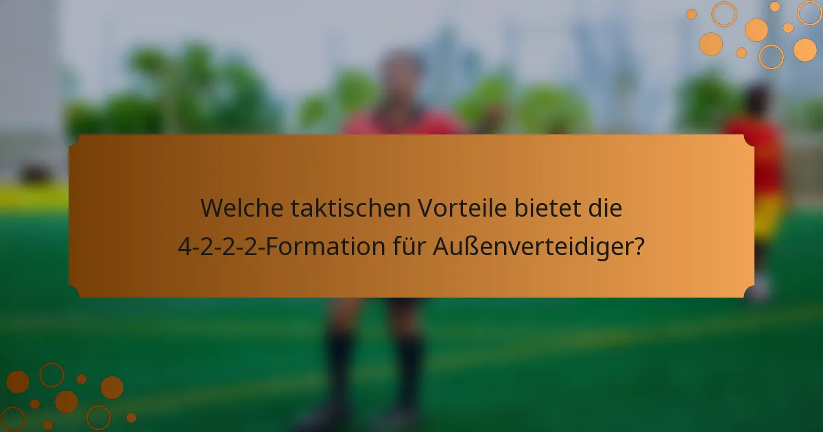 Welche taktischen Vorteile bietet die 4-2-2-2-Formation für Außenverteidiger?