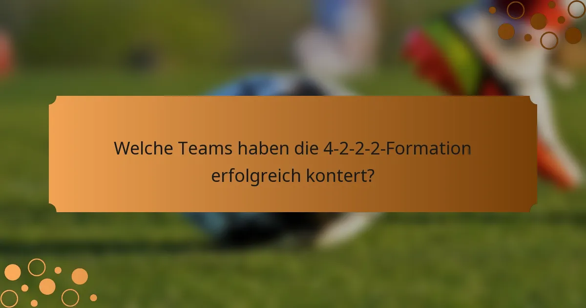Welche Teams haben die 4-2-2-2-Formation erfolgreich kontert?
