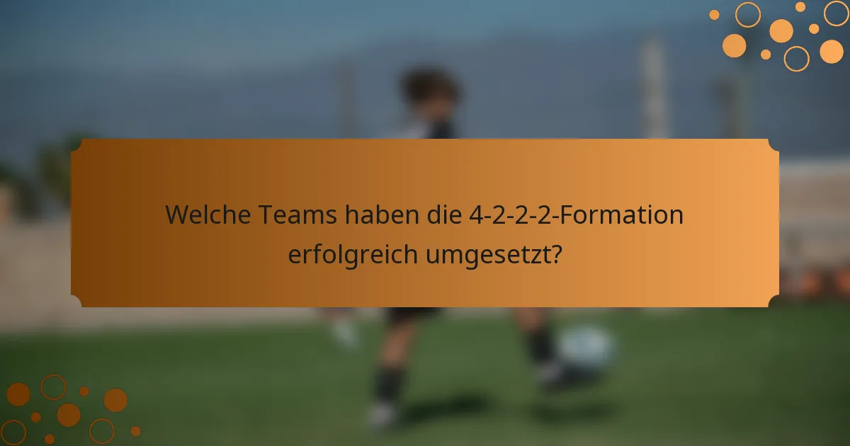 Welche Teams haben die 4-2-2-2-Formation erfolgreich umgesetzt?