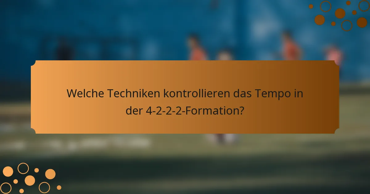 Welche Techniken kontrollieren das Tempo in der 4-2-2-2-Formation?