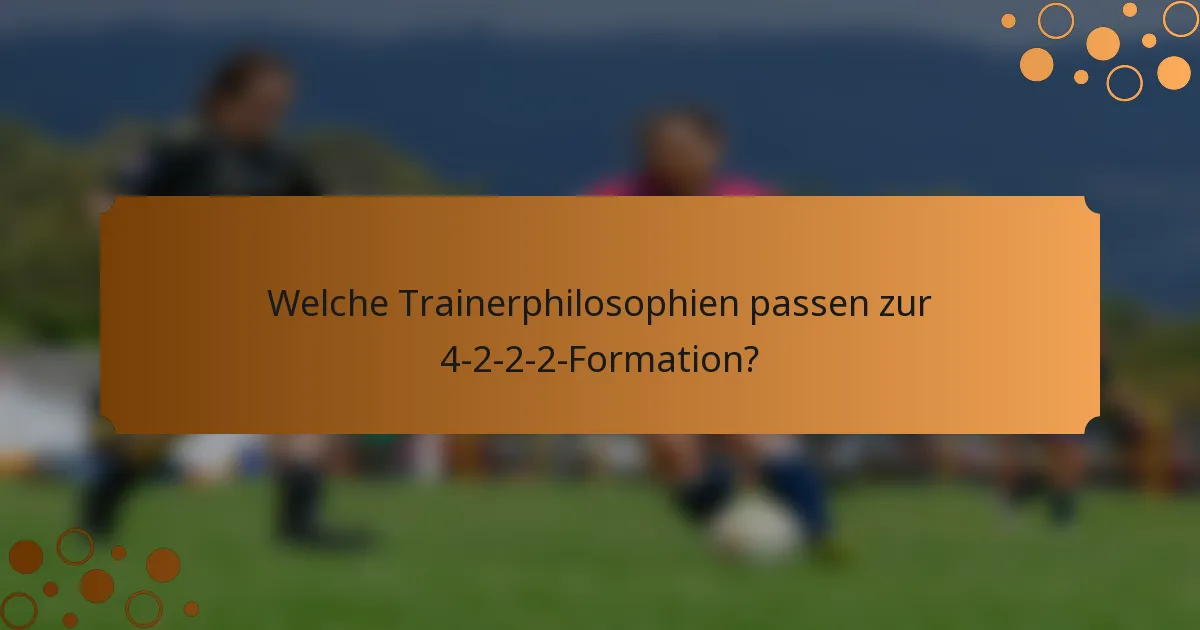 Welche Trainerphilosophien passen zur 4-2-2-2-Formation?