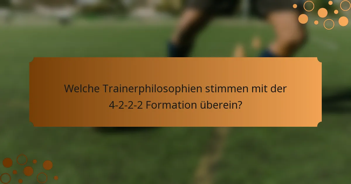 Welche Trainerphilosophien stimmen mit der 4-2-2-2 Formation überein?