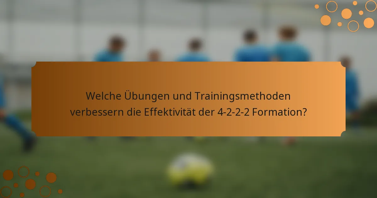 Welche Übungen und Trainingsmethoden verbessern die Effektivität der 4-2-2-2 Formation?
