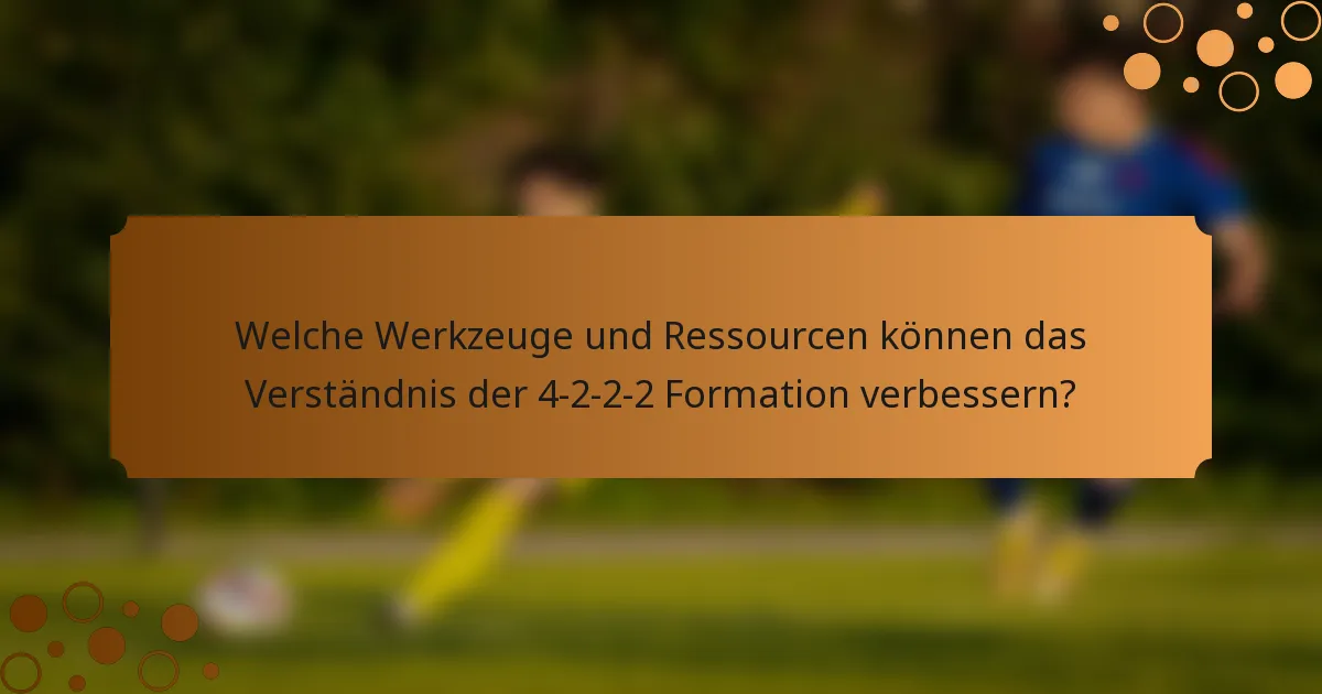 Welche Werkzeuge und Ressourcen können das Verständnis der 4-2-2-2 Formation verbessern?
