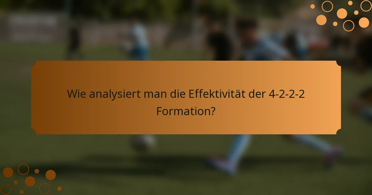 Wie analysiert man die Effektivität der 4-2-2-2 Formation?